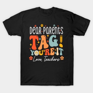 Last Day Of School Dear Parents Tag You're It Love Teachers T-Shirt